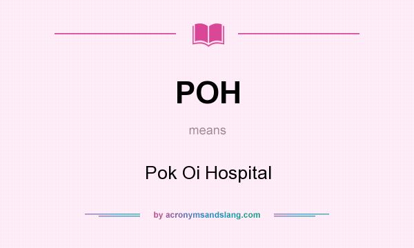 What does POH mean? It stands for Pok Oi Hospital