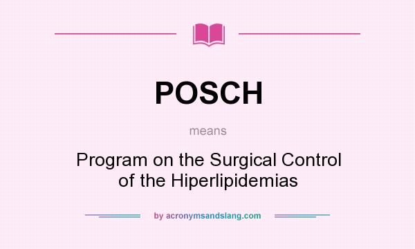 What does POSCH mean? It stands for Program on the Surgical Control of the Hiperlipidemias