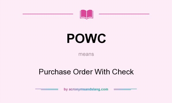 What does POWC mean? It stands for Purchase Order With Check