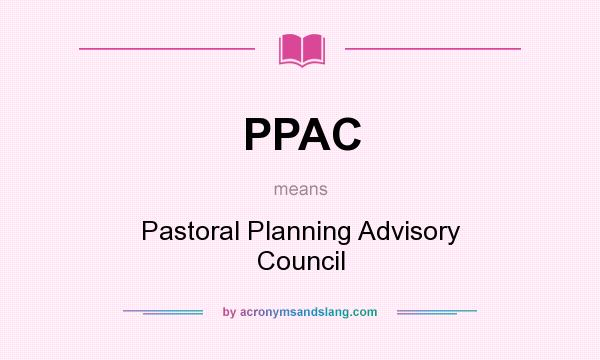 What does PPAC mean? It stands for Pastoral Planning Advisory Council
