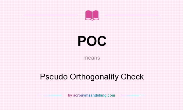 What does POC mean? It stands for Pseudo Orthogonality Check