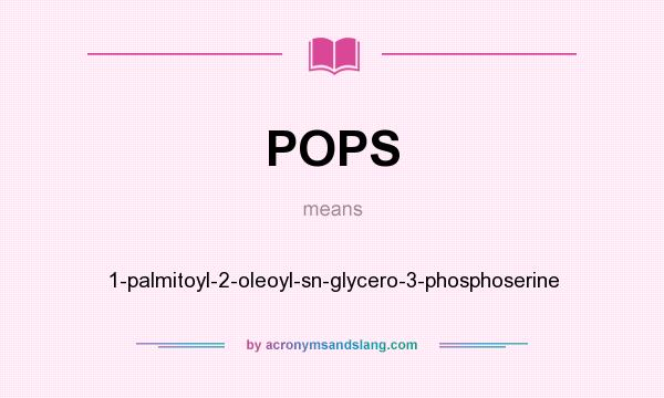 What does POPS mean? It stands for 1-palmitoyl-2-oleoyl-sn-glycero-3-phosphoserine