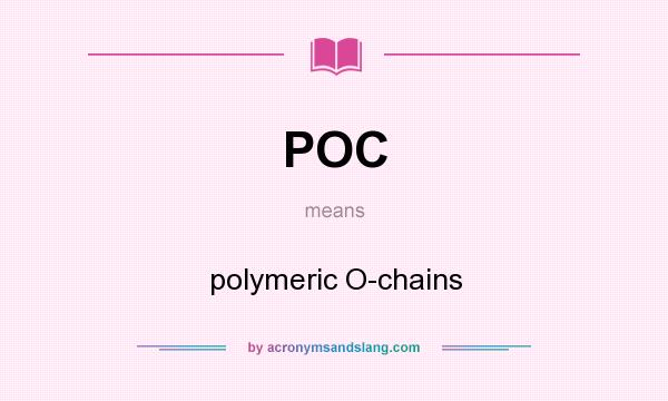 What does POC mean? It stands for polymeric O-chains