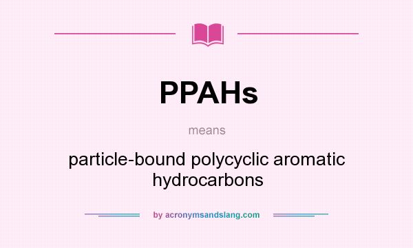 What does PPAHs mean? It stands for particle-bound polycyclic aromatic hydrocarbons