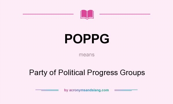 What does POPPG mean? It stands for Party of Political Progress Groups