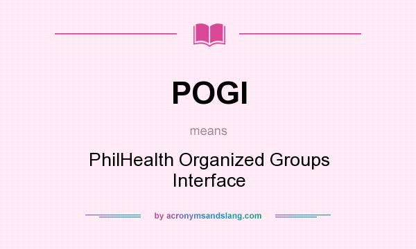 What does POGI mean? It stands for PhilHealth Organized Groups Interface