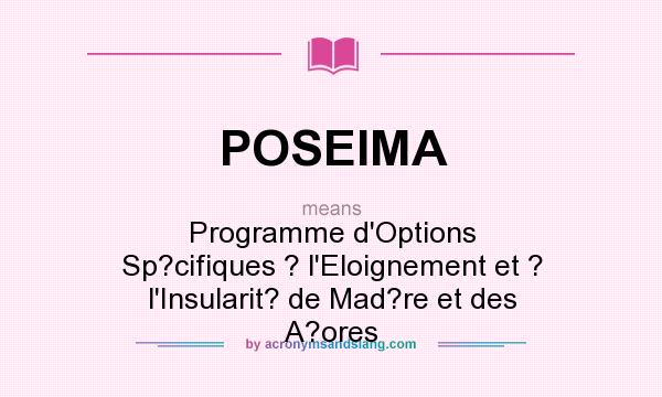What does POSEIMA mean? It stands for Programme d`Options Sp?cifiques ? l`Eloignement et ? l`Insularit? de Mad?re et des A?ores