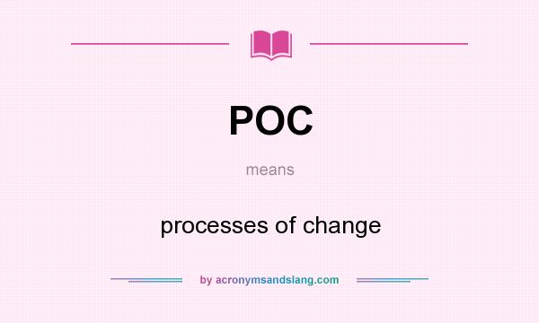 What does POC mean? It stands for processes of change