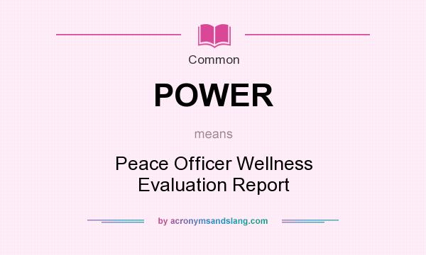 What does POWER mean? It stands for Peace Officer Wellness Evaluation Report