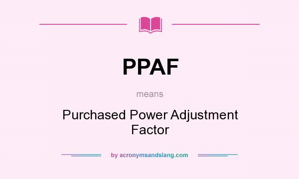 What does PPAF mean? It stands for Purchased Power Adjustment Factor