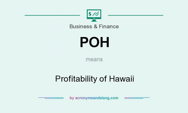 What does POH mean? It stands for Profitability of Hawaii