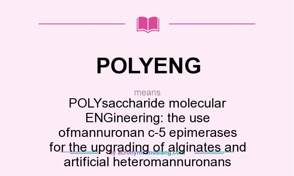 What does POLYENG mean? It stands for POLYsaccharide molecular ENGineering: the use ofmannuronan c-5 epimerases for the upgrading of alginates and artificial heteromannuronans