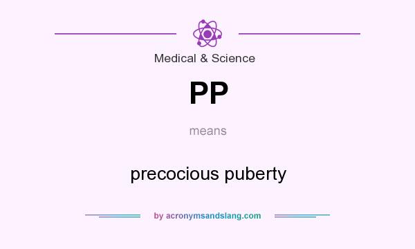 What does PP mean? It stands for precocious puberty