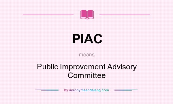 What does PIAC mean? It stands for Public Improvement Advisory Committee