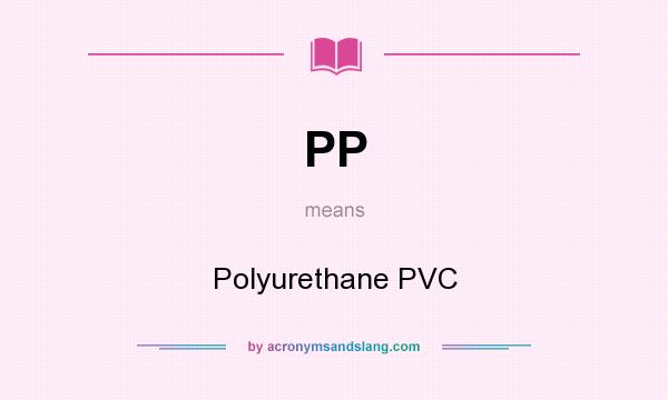 What does PP mean? It stands for Polyurethane PVC