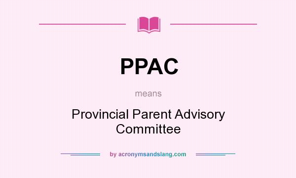 What does PPAC mean? It stands for Provincial Parent Advisory Committee