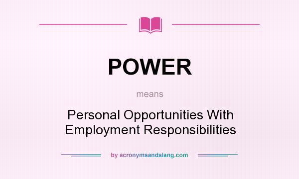 What does POWER mean? It stands for Personal Opportunities With Employment Responsibilities