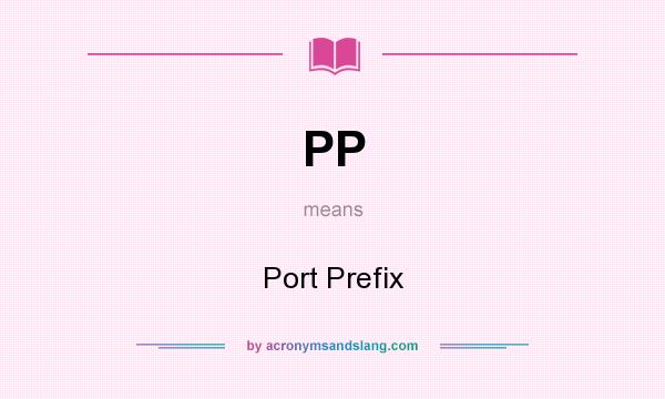 What does PP mean? It stands for Port Prefix