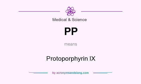 What does PP mean? It stands for Protoporphyrin IX