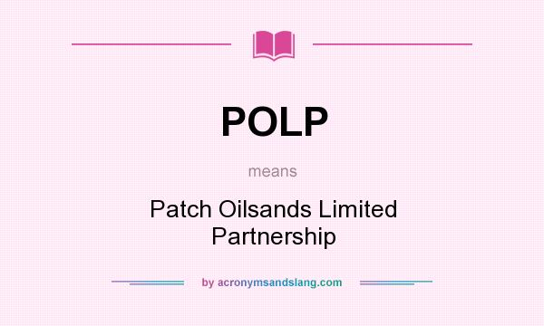 What does POLP mean? It stands for Patch Oilsands Limited Partnership