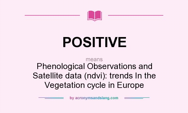 What does POSITIVE mean? It stands for Phenological Observations and Satellite data (ndvi): trends In the Vegetation cycle in Europe