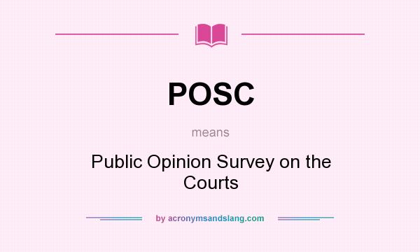 What does POSC mean? It stands for Public Opinion Survey on the Courts