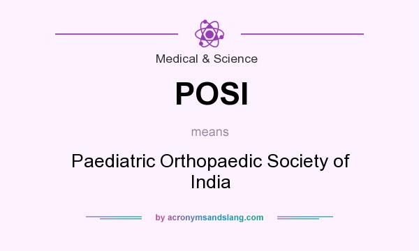 What does POSI mean? It stands for Paediatric Orthopaedic Society of India