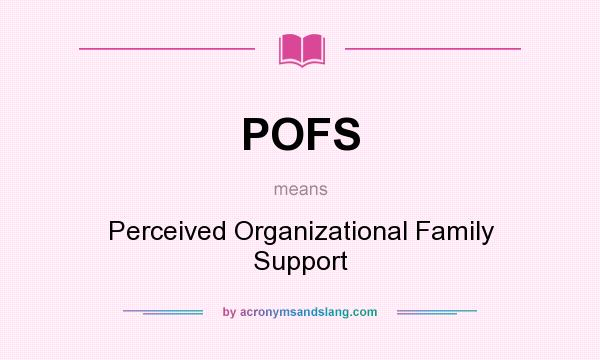 What does POFS mean? It stands for Perceived Organizational Family Support