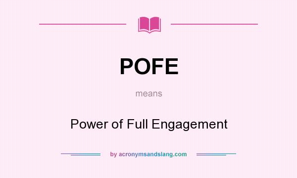 What does POFE mean? It stands for Power of Full Engagement