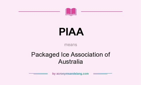 What does PIAA mean? It stands for Packaged Ice Association of Australia
