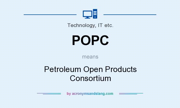 What does POPC mean? It stands for Petroleum Open Products Consortium