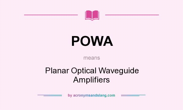 What does POWA mean? It stands for Planar Optical Waveguide Amplifiers