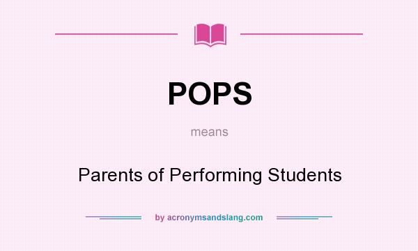 What does POPS mean? It stands for Parents of Performing Students