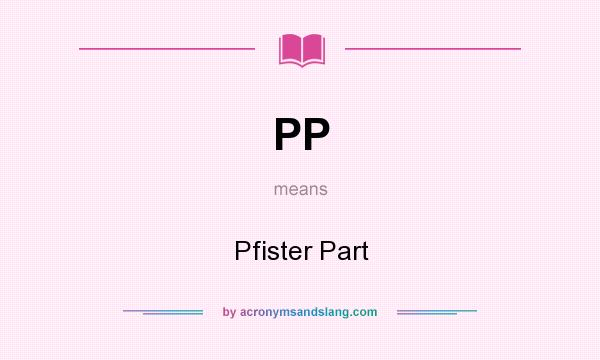 What does PP mean? It stands for Pfister Part