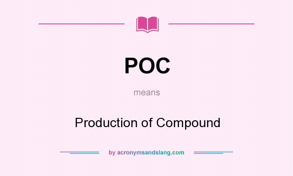 What does POC mean? It stands for Production of Compound