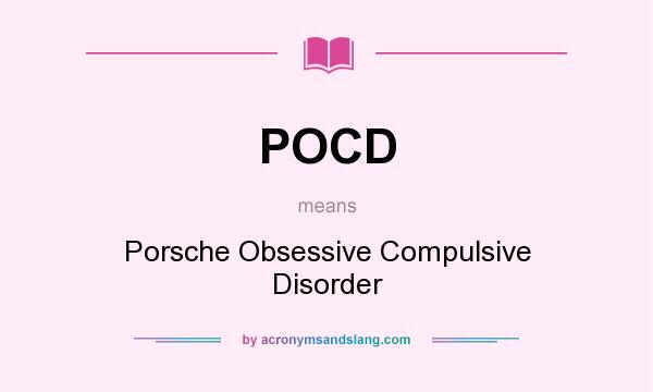 What does POCD mean? It stands for Porsche Obsessive Compulsive Disorder