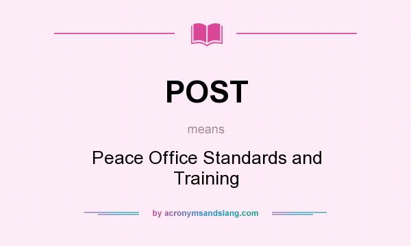 What does POST mean? It stands for Peace Office Standards and Training