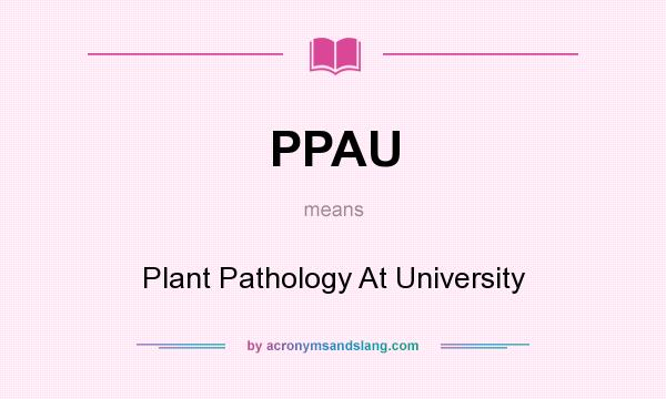 What does PPAU mean? It stands for Plant Pathology At University