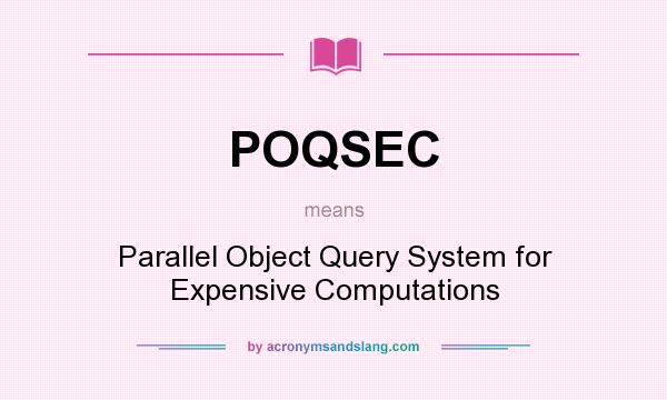 What does POQSEC mean? It stands for Parallel Object Query System for Expensive Computations