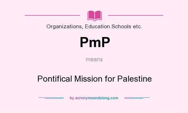 What does PmP mean? It stands for Pontifical Mission for Palestine