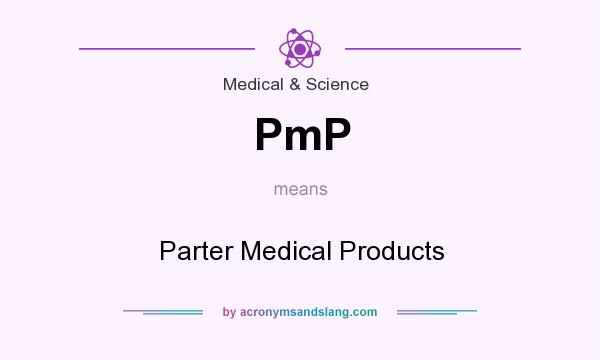 What does PmP mean? It stands for Parter Medical Products