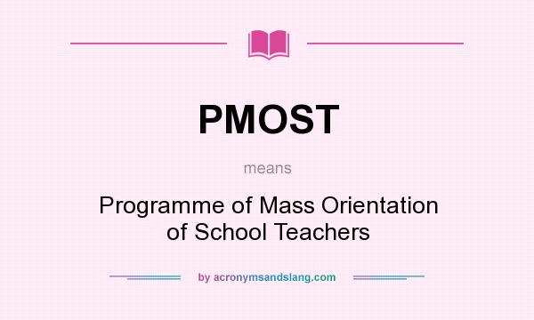 What does PMOST mean? It stands for Programme of Mass Orientation of School Teachers