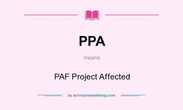 What does PPA mean? It stands for PAF Project Affected