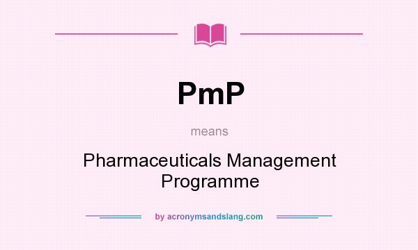 What does PmP mean? It stands for Pharmaceuticals Management Programme