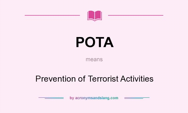 What does POTA mean? It stands for Prevention of Terrorist Activities