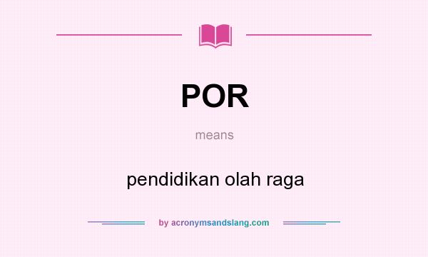 What does POR mean? It stands for pendidikan olah raga