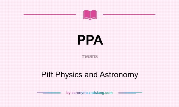 What does PPA mean? It stands for Pitt Physics and Astronomy
