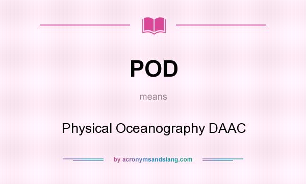 What does POD mean? It stands for Physical Oceanography DAAC