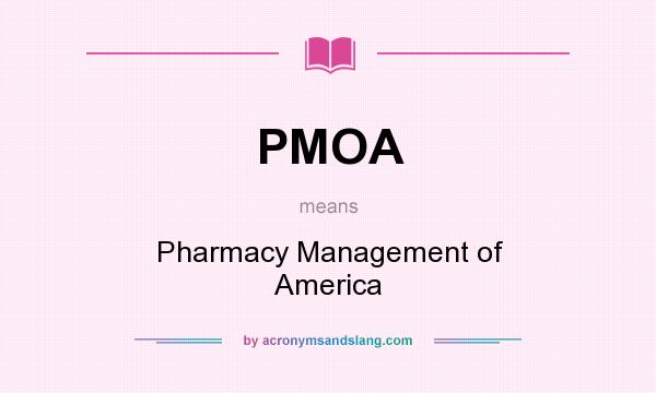 What does PMOA mean? It stands for Pharmacy Management of America