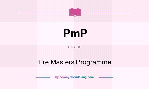 What does PmP mean? It stands for Pre Masters Programme